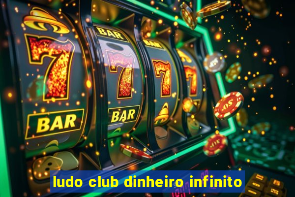 ludo club dinheiro infinito